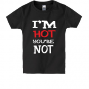 Детская футболка I`m hot you are not